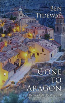 Gone To Aragon: (On A One Way Trip) - Ben Tideway