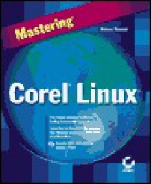 Mastering Corel Linux [With CDROM] - Arman Danesh