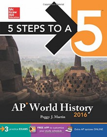 5 Steps to a 5 AP World History 2016 (5 Steps to a 5 on the Advanced Placement Examinations Series) - Peggy Martin