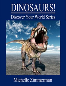 Dinosaurs! (Discover Your World Series) - Michelle Zimmerman, Kurt Zimmerman