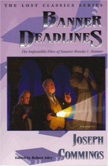 Banner Deadlines: The Impossible Files of Senator Brooks U. Banner - Joseph Commings