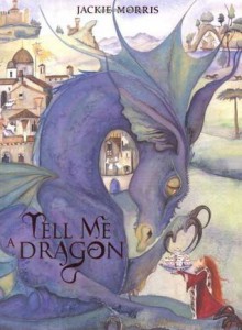 Tell Me a Dragon - Jackie Morris