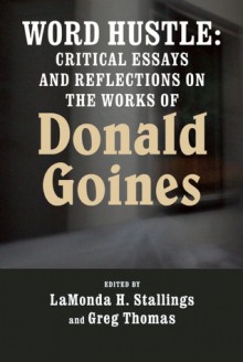 Word Hustle: Critical Essays and Reflections on the Works of Donald Goines - LaMonda Stallings, Greg Thomas