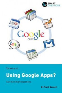 Thinking Of...Using Google Apps? Ask the Smart Questions - Frank Bennett