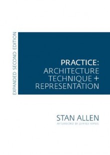 Practice: Architecture, Technique and Representation - Stan Allen