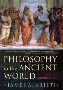 Philosophy in the Ancient World: An Introduction - James A. Arieti