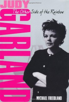 Judy Garland: The Other Side of the Rainbow - Michael Freedland