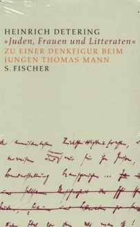 Juden, Frauen und Litteraten: zu einer Denkfigur beim jungen Thomas Mann - Heinrich Detering