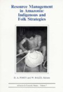 Resource Management in Amazonia: Indigenous and Folk Strategies (Advances in Economic Botany Vol. 7) - Darrell A. Posey