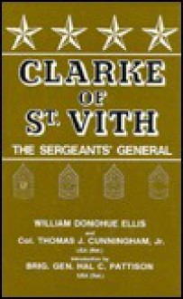 Clarke of St. Vith: The Sergeants' General - William Ellis