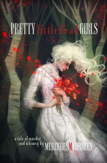 Pretty Little Dead Girls: A Novel of Murder and Whimsy - Mercedes M. Yardley