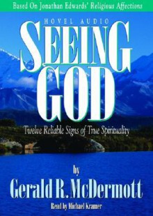 Seeing God: Twelve Reliable Signs of True Spirituality - Gerald R. McDermott, Michael Kramer