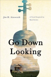 Go Down Looking - Jim H. Ainsworth