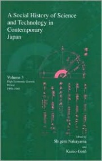 A Social History of Science and Technology in Contemporary Japan: Volume 3: High Economic Growth Period 1960-1969 - Shigeru Nakayama, Hitoshi Yoshioka