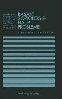 Basale Soziologie: Hauptprobleme - Horst Reimann, Bernhard Giesen, Dieter Goetze