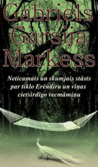 Neticamais un skumjais stāsts par tiklo Erēndiru un viņas cietsirdīgo vecmāmiņu - Voldemārs Meļinovskis, Gabriel García Márquez