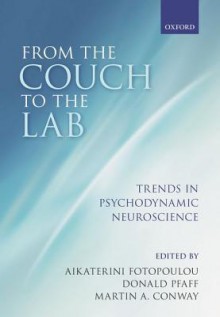 From the Couch to the Lab: Trends in Psychodynamic Neuroscience - Aikaterini Fotopoulou, Donald W. Pfaff, Martin A. Conway