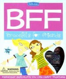 BFF: Bracelets For Friends Kit: Friendship Bracelets You Can Craft Together - Catherine Milne, Ali Douglass