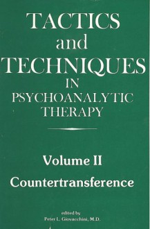 Tactics and Techniques in Psychoanalytic Therapy; Countertransference Volume II - Peter L. Giovacchini