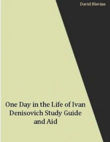 One Day in the Life of Ivan Denisovich (Annotated) Study Guide and Aid - David Blevins