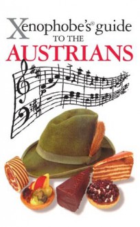 The Xenophobe's Guide to the Austrians (Xenophobe's Guides) - Louis James