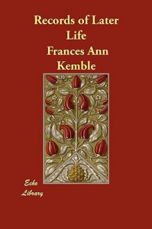 Records of Later Life - Frances Ann Kemble