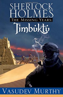 Sherlock Holmes, The Missing Years: Timbuktu - Vasudev Murthy