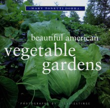 Beautiful American Vegetable Gardens - Mary Tonetti Dorra