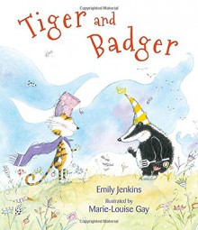 Tiger and Badger - Emily Jenkins, Marie-Louise Gay