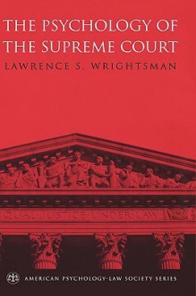 The Psychology of the Supreme Court - Lawrence S. Wrightsman Jr.