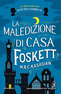 La maledizione di casa Foskett (Le indagini dei detective di Gower St. Vol. 2) - M.R.C. Kasasian