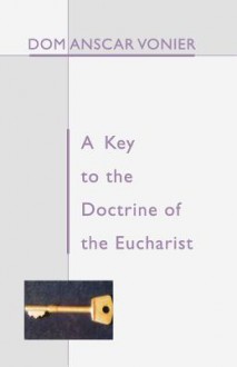 A Key to the Doctrine of the Eucharist - Dom Anscar Vonier