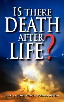 Is There Death After Life? 6th Edition - John A. Lynn II, John W. Schoenheit, Mark H. Graeser