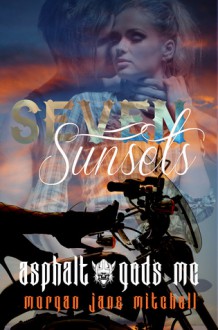 Seven Sunsets (Asphalt Gods' MC, #2) - Morgan Jane Mitchell