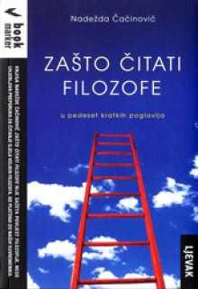 Zašto čitati filozofe - u pedeset kratkih poglavlja - Nadežda Čačinovič