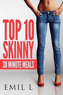 The Best Top 10 Skinny Meals: The Best Top 10 Skinny Meals , Easy Weight Loss - Emil L