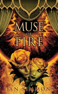 Muse of Fire - Dan Simmons