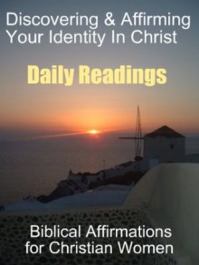 Daily Readings - Discovering & Affirming your Identity in Christ - Biblical Affirmations for Christian Women - Jennifer Carter