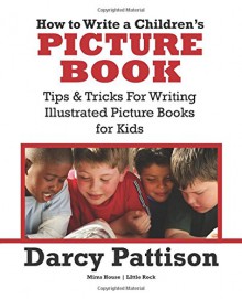 How to Write a Children's Picture Book - Darcy Pattison