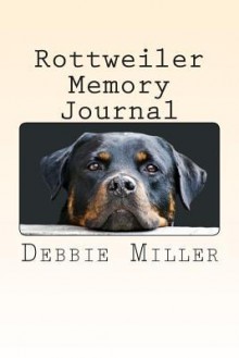 Rottweiler Memory Journal: A Personal Dog Journal for You to Record Your Dog's Life as It Happens! - Mike Dow, Antonia Blyth