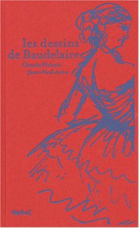 Les Dessins De Baudelaire - Claude Pichois