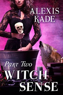 Witch Sense: Part Two - Alexis Kade