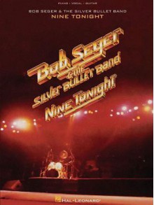 Bob Seger & the Silver Bullet Band: Nine Tonight - Bob Seger