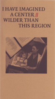 I have imagined a center, wilder than this region : a tribute to Susan Howe - Barbara Cole, Benjamin Friedlander, Juliana Spahr