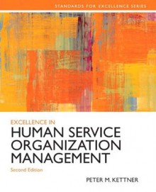 Excellence in Human Service Organization Management (2nd Edition) (Standards for Excellence Series) - Peter M. Kettner