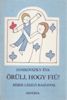 Örülj, hogy fiú! - Éva Janikovszky