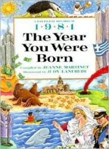 The Year You Were Born, 1981 - Jeanne Martinet, Judy Lanfredi