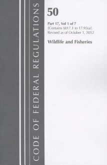 Code of Federal Regulations, Title 50: Part 17, Section 17.1 to 17.95(a) (Wildlife and Fisheries) Fish and Wildlife: Revised 10/12 - National Archives and Records Administration