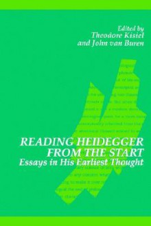 Reading Heideg Fr Start: Essays in His Earliest Thought - Theodore J. Kisiel