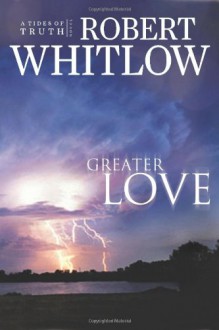 Greater Love - Robert Whitlow